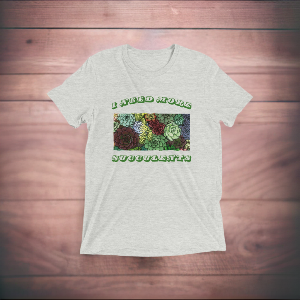 I Need More Succulents - Triblend Unisex Crewneck T-shirt