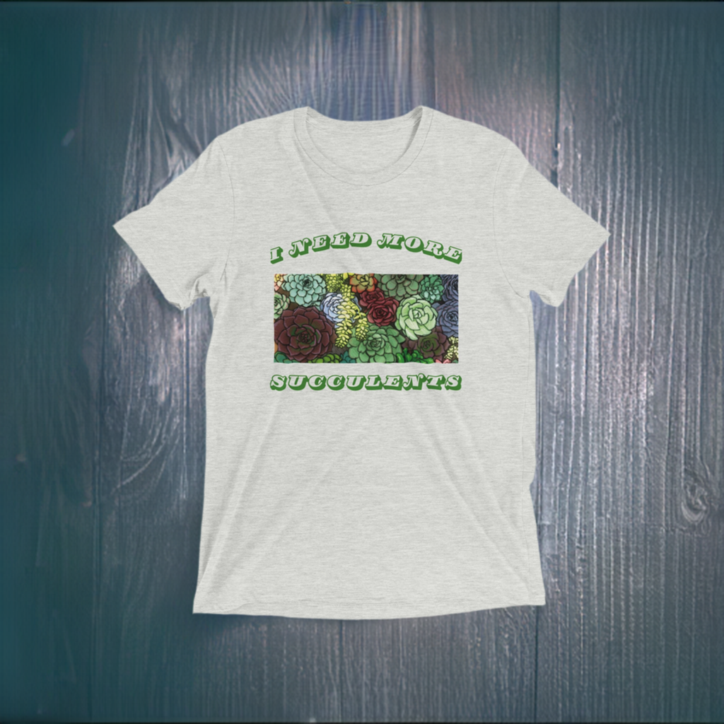 I Need More Succulents - Triblend Unisex Crewneck T-shirt