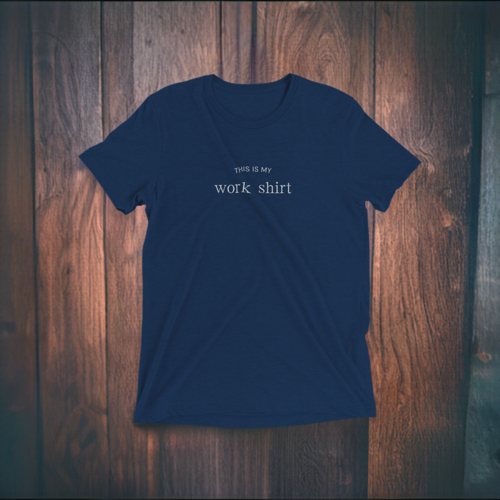 This is my Work Shirt - Triblend Unisex Crewneck T-shirt